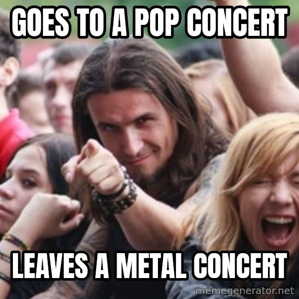 Ridiculously Photogenic Metalhead meme: Goes to a pop concert / leaves a metal concert