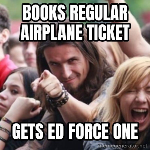 Ridiculously Photogenic Metalhead meme: books regular airplane ticket / gets ed force one