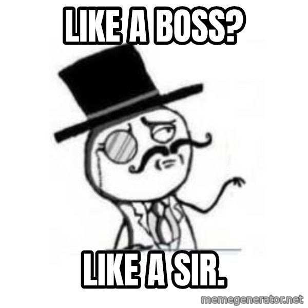 Feel Like A Sir meme: like a boss? / like a sir.