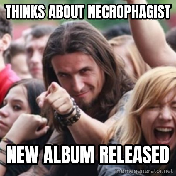 Ridiculously Photogenic Metalhead meme: thinks about necrophagist / new album released