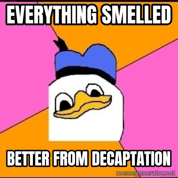 Uncle Dolan meme: everything smelled / better from decaptation