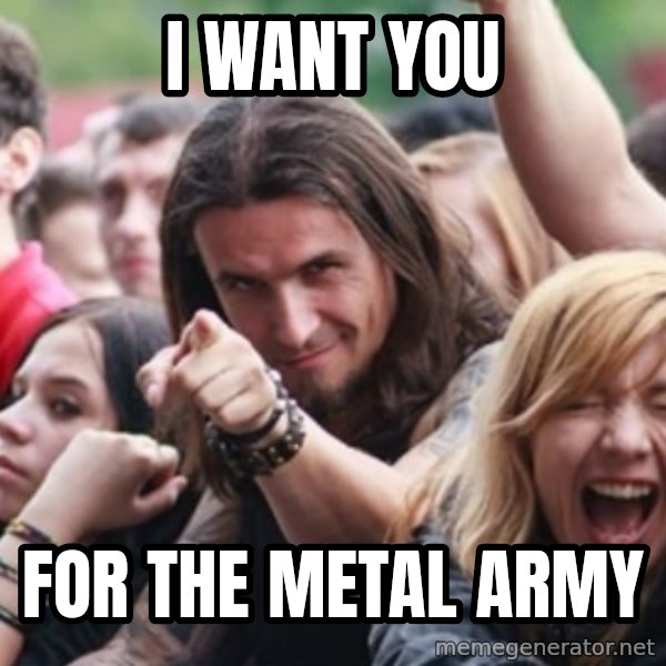 Ridiculously Photogenic Metalhead meme: I WANT YOU / for the metal army
