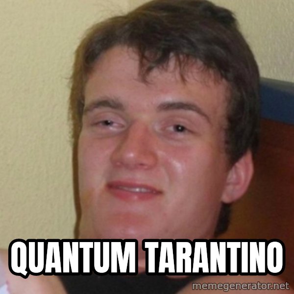 Stoner Stanley meme: quantum TARANTINO