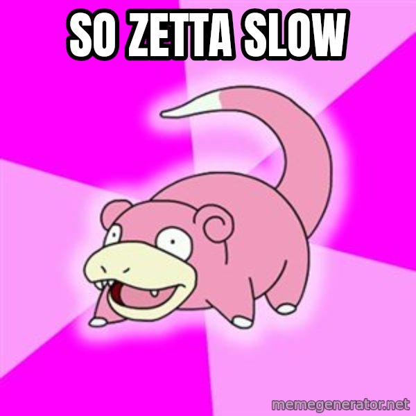 Slowpoke meme: so zetta slow