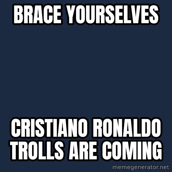 Winter is Coming meme: Brace yourselves / cristiano ronaldo trolls are coming