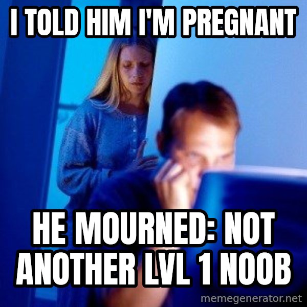 Internet Husband meme: I told him i'm pregnant / he mourned: Not another lvl 1 noob