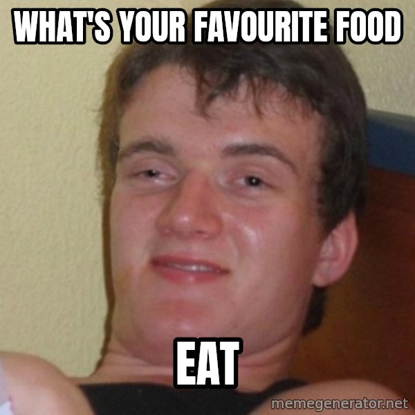 Stoner Stanley meme: WHAT's your favourite food / EAT