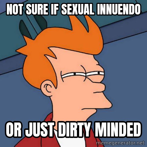 Futurama Fry meme: Not sure if sexual innuendo / or just dirty minded