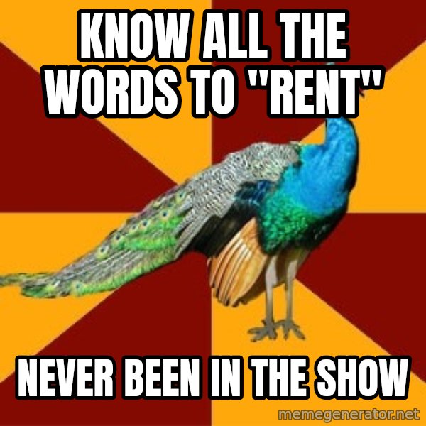 Thespian Peacock meme: Know all the words to "rent" / never been in the show