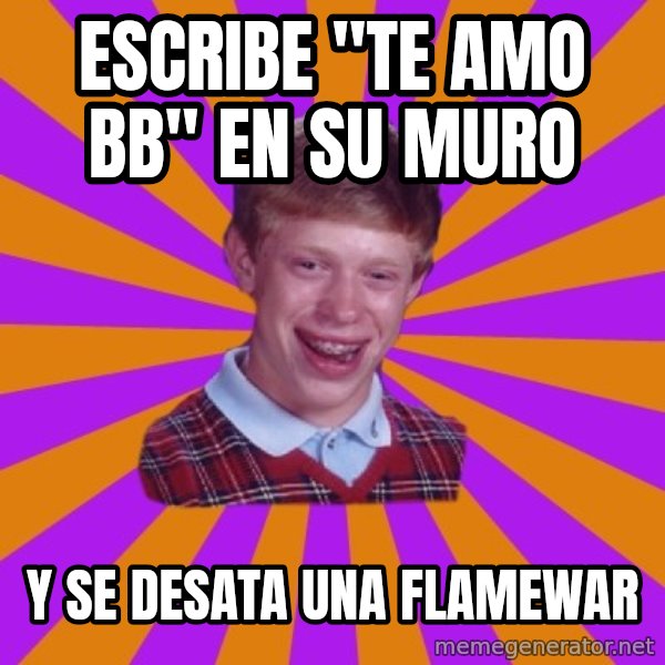 Unlucky Brian Strikes Again meme: Escribe "te amo bb" en su muro / y se desata una flamewar