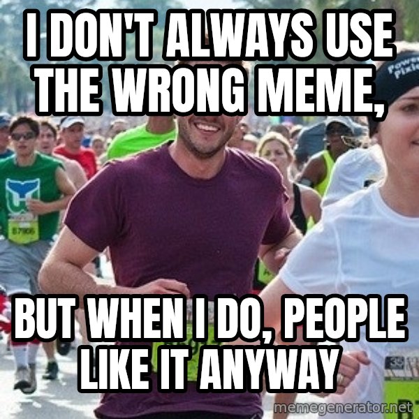 Ridiculously photogenic guy (Zeddie) meme: i don't always use the wrong meme, / but when i do, people like it anyway