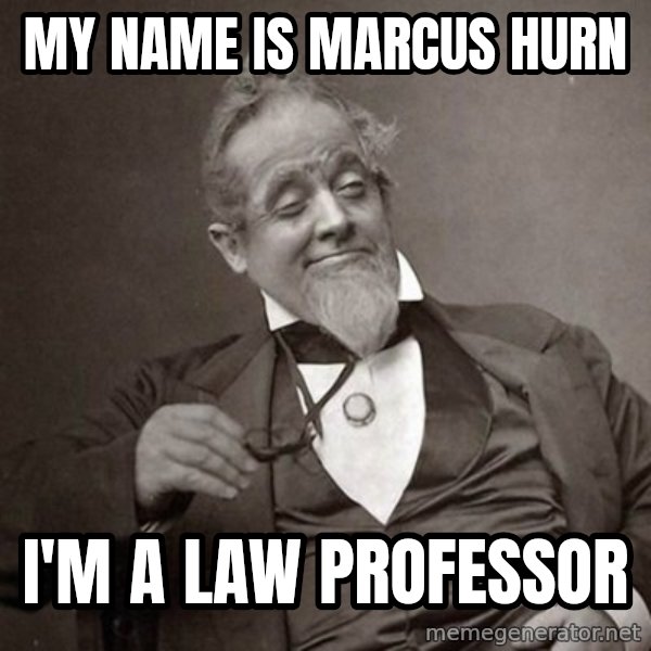 1889 [10] guy meme: my name is marcus hurn / i'm a law professor