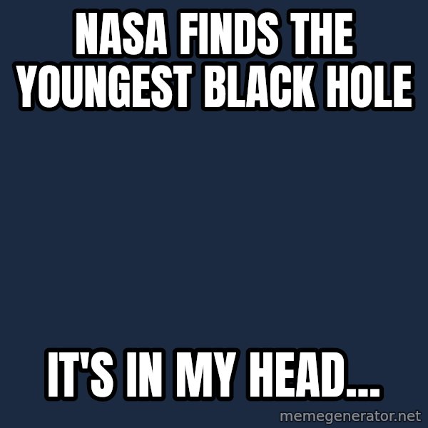 Katainen Perkele meme: NASA finds  the  youngest    black hole / It's   in  my  head...