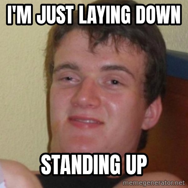 Stoner Stanley meme: I'm just laying down / standing up