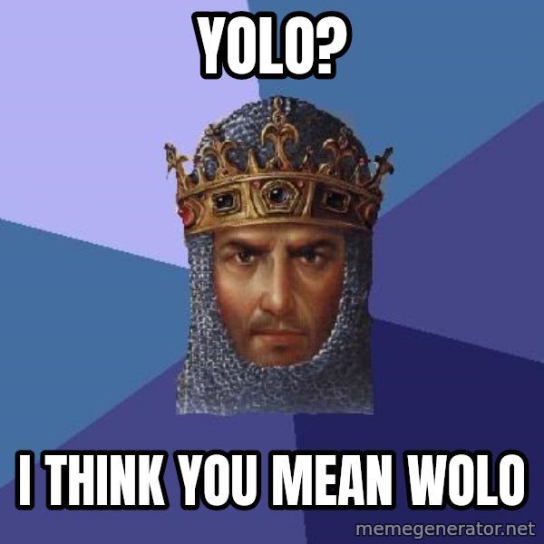 Age Of Empires meme: YOLO? / I think you mean wolo