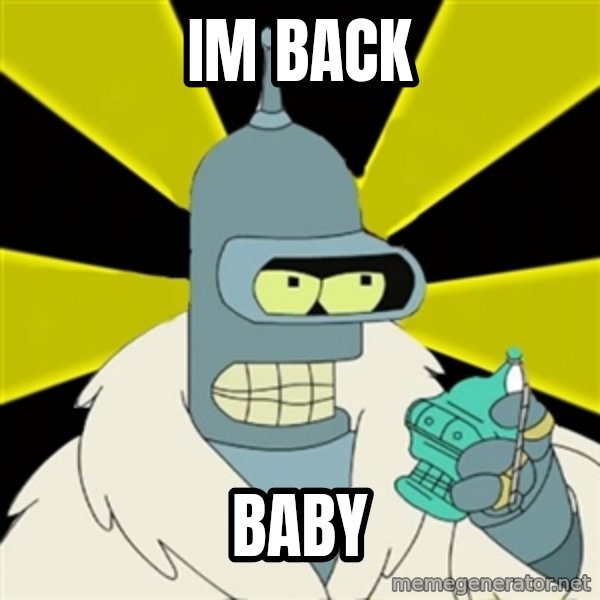 Bender IMHO meme: Im back / Baby