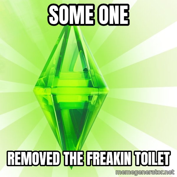 Sims meme: Some One / Removed the freakin toilet