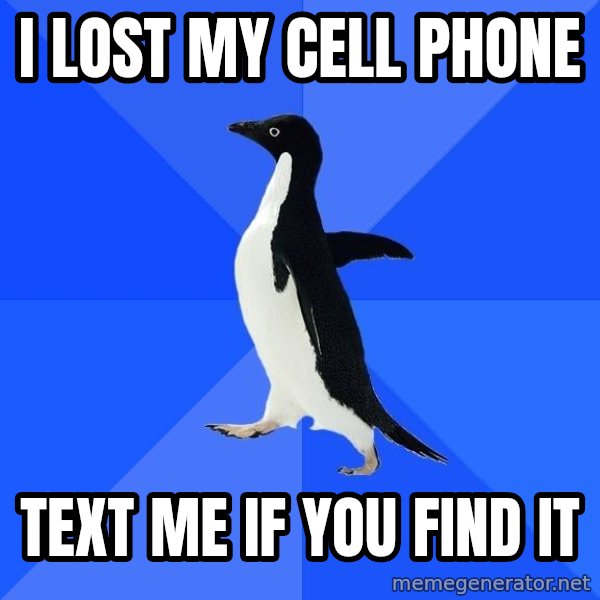Socially Awkward Penguin meme: I lost my cell phone / text me if you find it