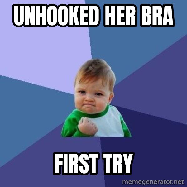 Success Kid meme: unhooked her bra / First try