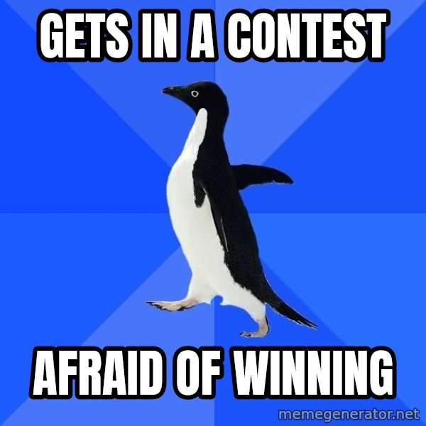 Socially Awkward Penguin meme: gets in a contest / afraid of winning