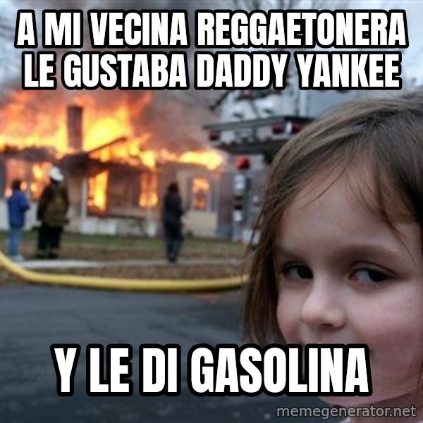 Disaster Girl meme: a Mi vecina reggaetonera le gustaba daddy yankee / y le di gasolina
