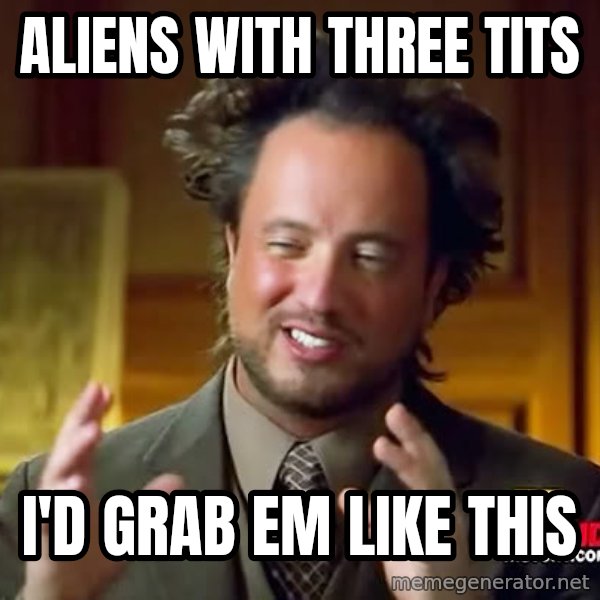 Giorgio A Tsoukalos Hair meme: ALIENS WITH THREE TITS / I'D GRAB EM LIKE THIS