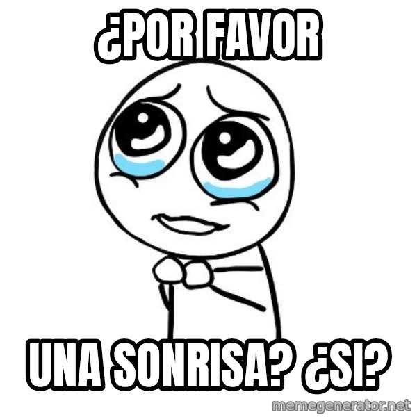 pleaseguy  meme: ¿Por favor / Una sonrisa? ¿si?
