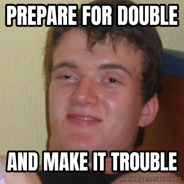 Stoner Stanley meme: Prepare for double / and make it trouble