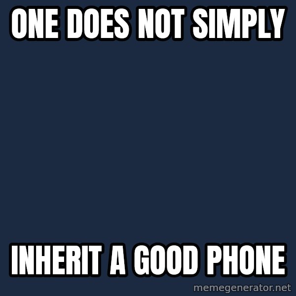 Lord Of The Rings Boromir One Does Not Simply Mordor meme: one does not simply / inherit a good phone