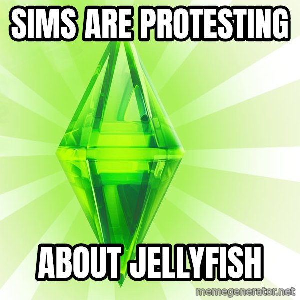 Sims meme: Sims are protesting / about jellyfish