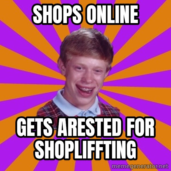 Unlucky Brian Strikes Again meme: SHops online / gets arested for shopliffting