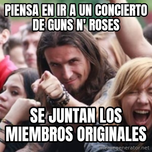 Ridiculously Photogenic Metalhead meme: piensa en ir a un concierto de guns n' roses / se juntan los miembros originales