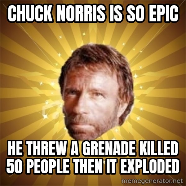 Chuck Norris Advice meme: chuck norris is so epic / he threw  a grenade killed 50 people then it exploded