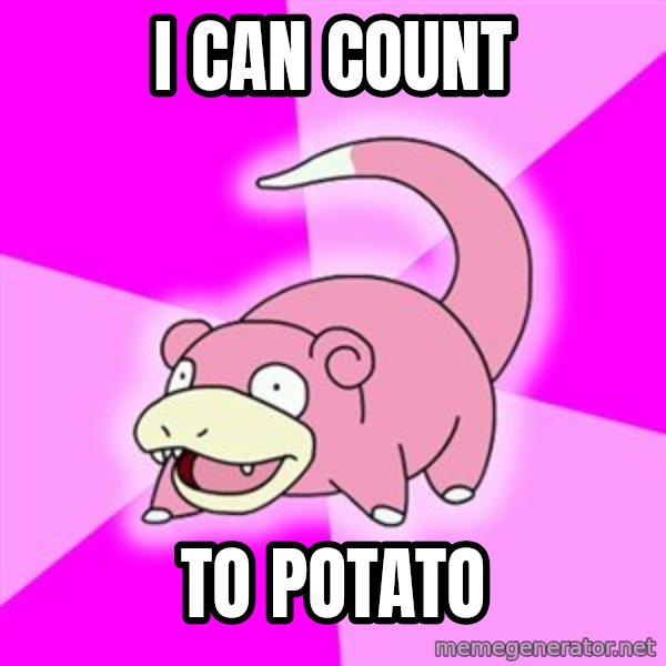 Slowpoke meme: i can count / to potato