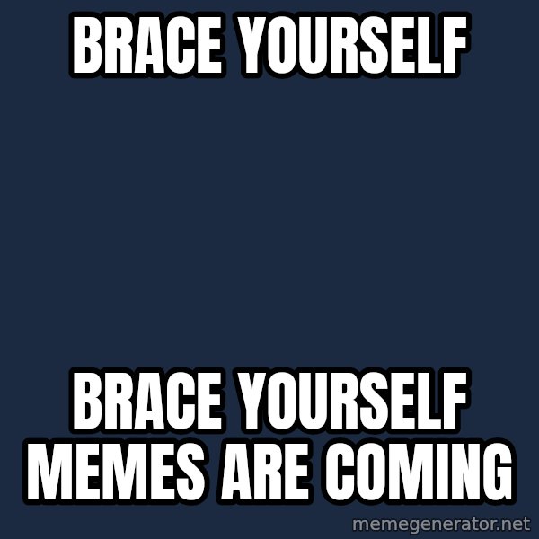 Winter is Coming meme: Brace yourself / brace yourself memes are coming