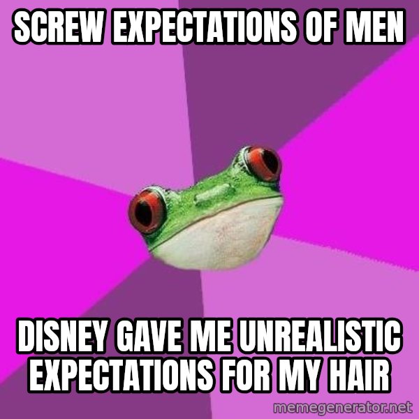 Foul Bachelorette Frog meme: Screw expectations of men / Disney gave me unrealistic expectations for my HAIR