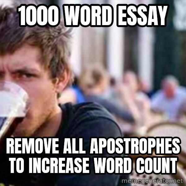 The Lazy College Senior meme: 1000 word essay / Remove all apostrophes to increase word count