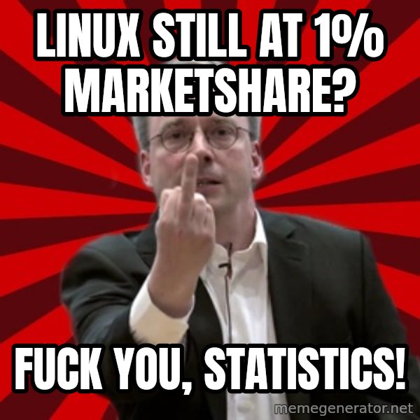 Angry Linus meme: Linux still at 1% Marketshare? / FUCK YOU, Statistics!