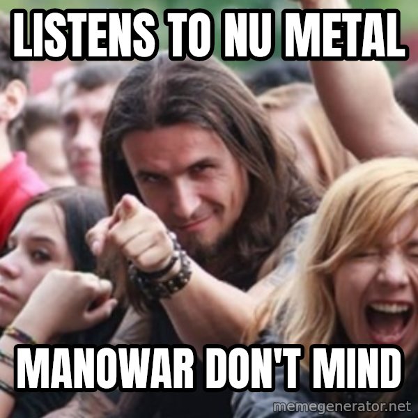 Ridiculously Photogenic Metalhead meme: Listens to NU Metal / Manowar don't mind