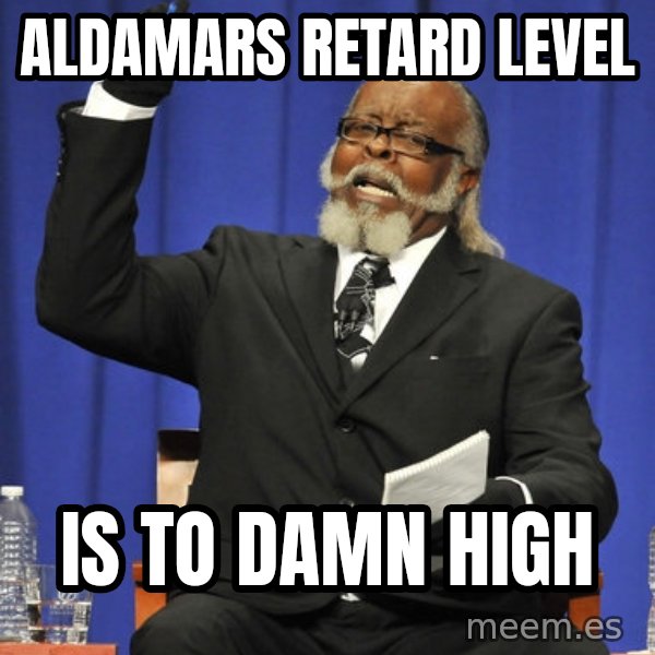Jimmy Mac meme: aldamars retard level / is to damn high