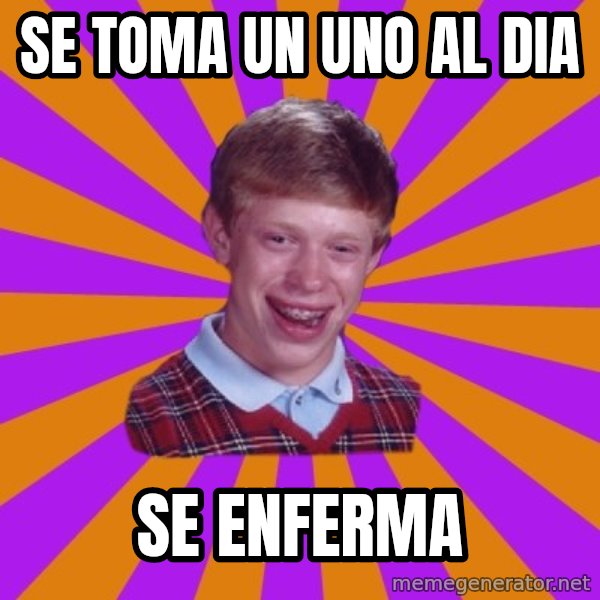 Unlucky Brian Strikes Again meme: se toma un uno al dia / se enferma