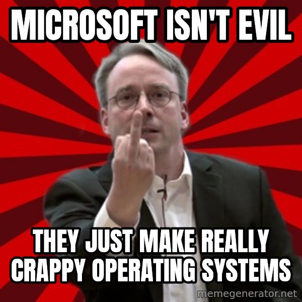 Angry Linus meme: Microsoft isn't evil / they just make really crappy operating systems
