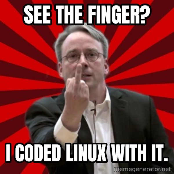 Angry Linus meme: see the finger? / I coded Linux with it.