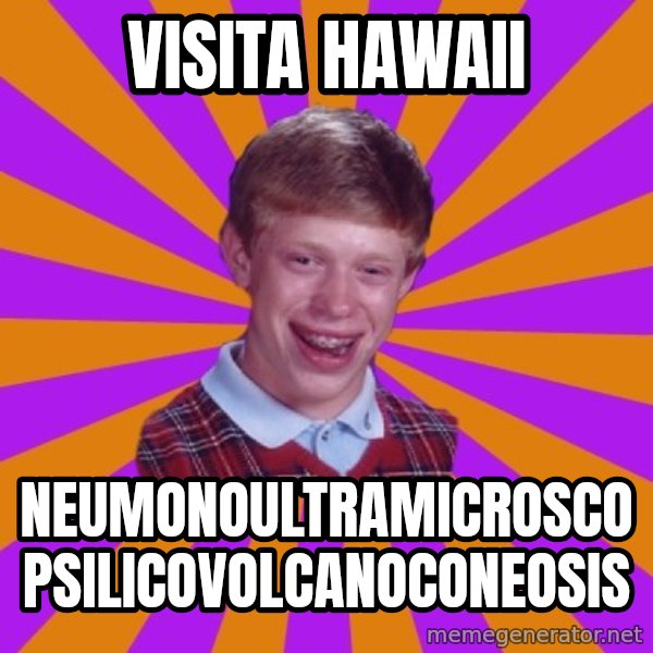 Unlucky Brian Strikes Again meme: Visita hawaii / Neumonoultramicroscopsilicovolcanoconeosis