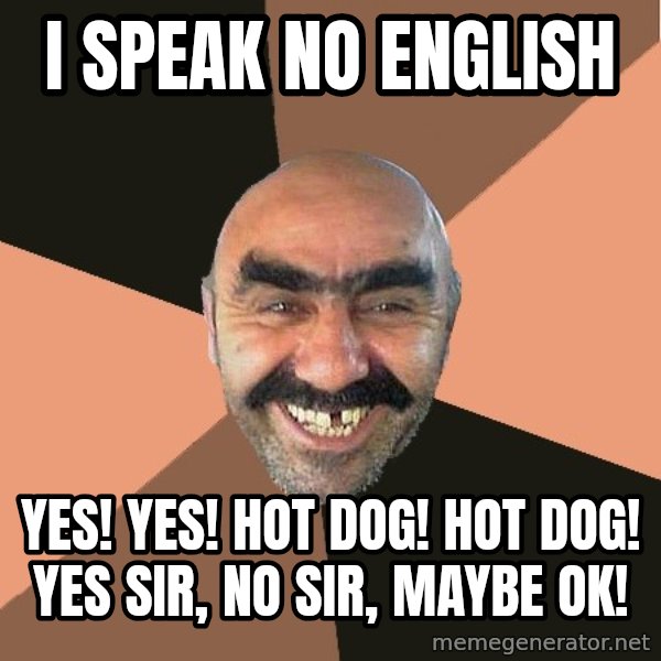 Provincial Man meme: I speak no english / Yes! Yes! hot dog! hot dog!  Yes sir, no sir, maybe ok!
