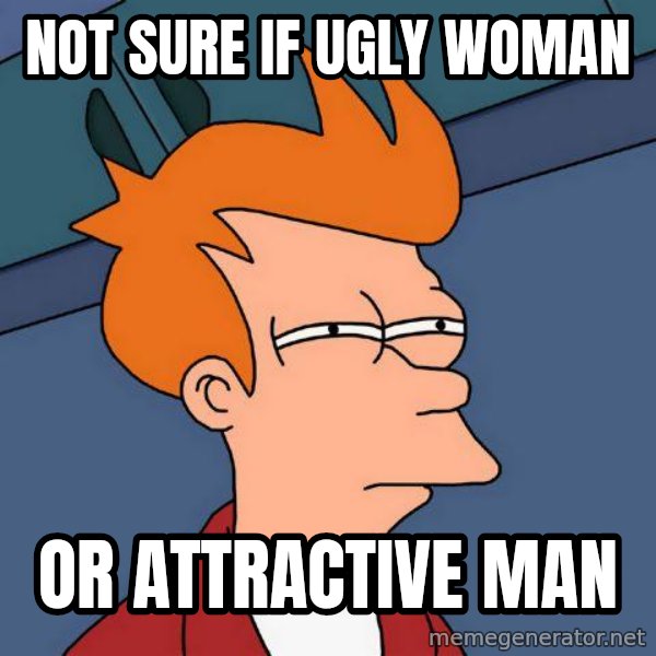 Futurama Fry meme: Not sure if ugly woman / or attractive man