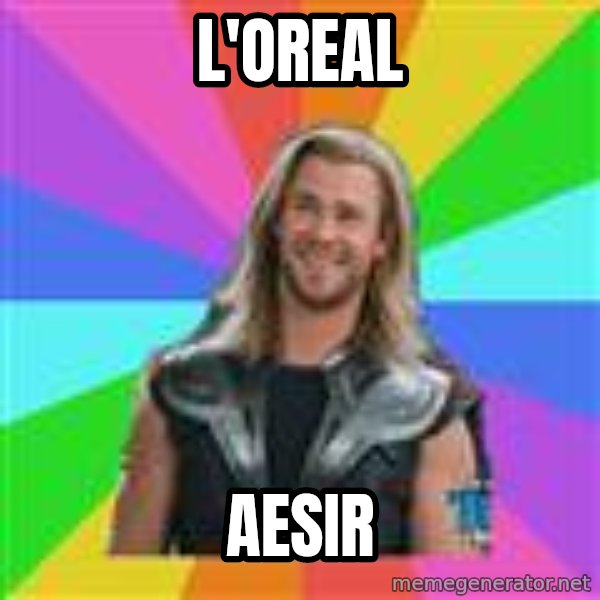Overly Accepting Thor meme: L'oreal / Aesir