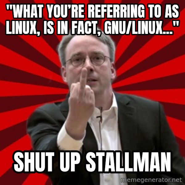Angry Linus meme: "What you’re referring to as Linux, is in fact, GNU/Linux..." / Shut up Stallman
