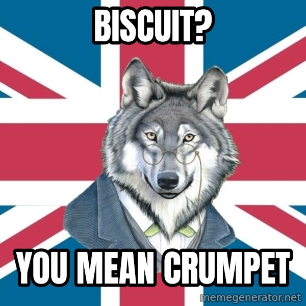 Sir Courage Wolf Esquire meme: biscuit? / you mean CRUMPET