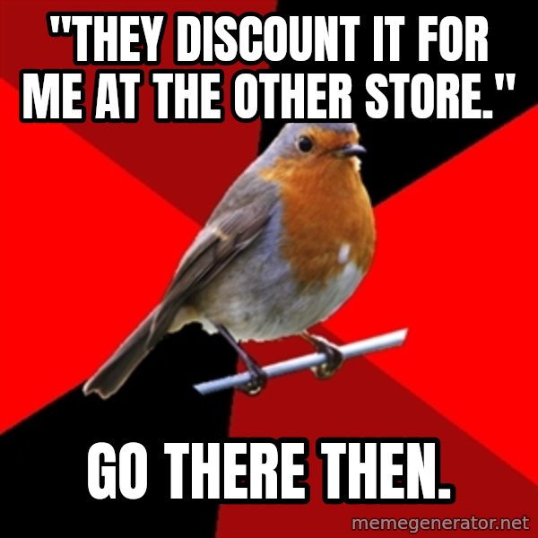 Retail Robin meme: "They discount it for me at the other store." / GO THERE THEN.